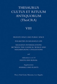 Thesaurus Cultus et Rituum Antiquorum Volume VIII: Private Space and Public Space - Antoine Hermary, Bertrand Jaeger