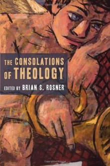 The Consolations of Theology - Brian Rosner