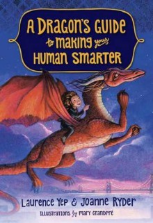 A Dragon's Guide to Making Your Human Smarter - Laurence Yep, Joanne Ryder, Mary GrandPre