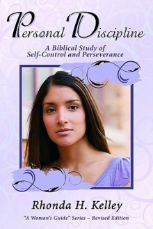 Personal Discipline: A Biblical Study of Self-Control and Perseverance - Rhonda Harrington Kelley