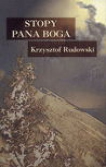 Stopy Pana Boga : metafizyczny przewodnik po Tatrach - Krzysztof Rudowski