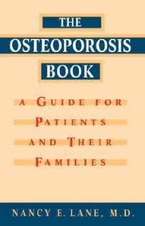 Osteoporosis Book: A Guide for Patients and Their Families - Nancy E. Lane