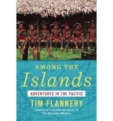 [ Among the Islands: Adventures in the Pacific [ AMONG THE ISLANDS: ADVENTURES IN THE PACIFIC ] By Flannery, Tim ( Author )Nov-06-2012 Hardcover - Tim Flannery