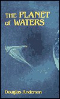 The Planet of Waters - Douglas Anderson