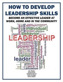 How to Develop Leadership Skills: Become an Effective Leader at Work, Home and in the Community (Life Matters) - Joan Mullally, Carolyn Stone, Andrew P. Simon, Annabelle Stevens, Helen Armitage