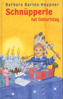 Schnüpperle Hat Geburtstag - Barbara Bartos-Höppner