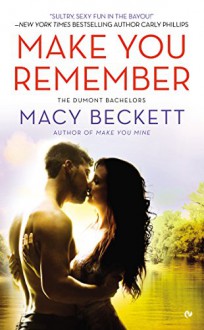Make You Remember: The Dumont Bachelors - Macy Beckett