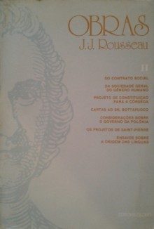 Do contrato social / Da sociedade geral do gênero humano / Projeto de constituição para a Córsega / Cartas ao Sr. Buttafuoco / Considerações sôbre o governo da Polônia / Os projetos de Saint-Pierre / Ensaio sobre a origem das línguas - Jean-Jacques Rousseau