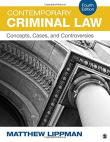 Contemporary Criminal Law: Concepts, Cases, and Controversies - Matthew Lippman