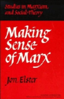 Making Sense of Marx - Jon Elster