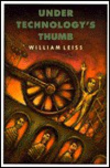 Under Technology's Thumb - William Leiss