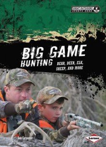 Big Game Hunting: Bear, Deer, Elk, Sheep, and More - Tom Carpenter