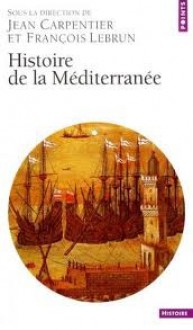 Histoire de la Méditerranée - Jean Carpentier, Collectif, Francois Lebrun