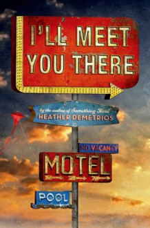 I'll Meet You There - Heather Demetrios