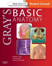 Gray's Basic Anatomy: with STUDENT CONSULT Online Access (Grays Anatomy for Students) - Richard Drake, A. Wayne Vogl, Adam W.M. Mitchell