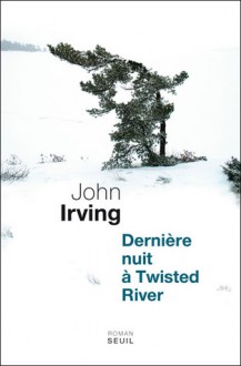 Dernière nuit à Twisted River - John Irving, Josée Kamoun