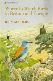 Where to Watch Birds in Britain and Europe - John Gooders