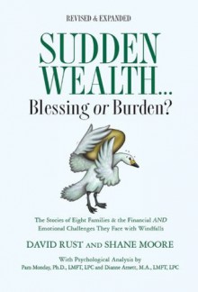 Sudden Wealth: Blessing or Burden? The Stories of Eight Families and the Financial AND Emotional Challenges They Face with Financial Windfalls - Shane Moore, David Rust