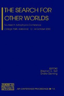 The Search for Other Worlds: Fourteenth Astrophysics Conference - Stephen S. Holt, Drake Deming