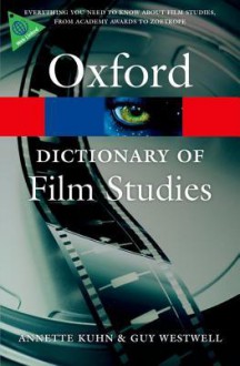 A Dictionary of Film Studies (Oxford Paperback Reference) - Annette Kuhn, Guy Westwell