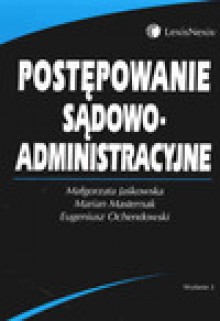 Postępowanie sądowo-administracyjne. Wydanie 3. - Małgorzata Jaśkowska, Marian Masternak, Eugeniusz Ochendowski