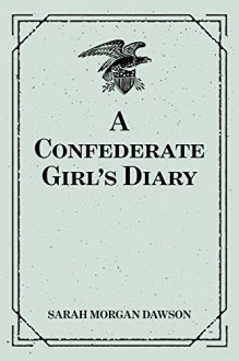 A Confederate Girl's Diary - Sarah Morgan Dawson