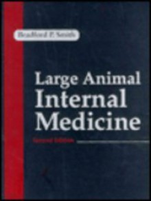 Large Animal Internal Medicine: Diseases of Horses, Cattle, Sheep, and Goats - Bradford P. Smith