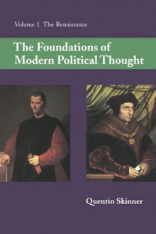 The Foundations of Modern Political Thought: Volume 1, the Renaissance - Quentin Skinner