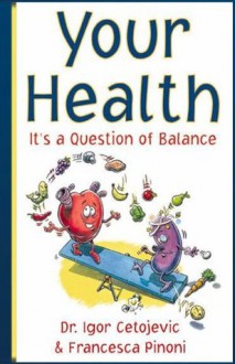 Your Health - It's a Question of Balance - Dr. Igor Cetojevic, Francesca Pinoni, Jim Caputo