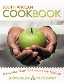 South African Cookbook: Flavours from the Rainbow Nation - Janice Mellor, Louise Davies