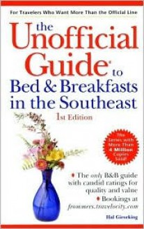 The Unofficial Guide to Bed & Breakfasts in the Southeast - Hal Gieseking, Bob Sehlinger