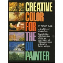 Creative Color for the Oil Painter (Artist's Painting Library) - Wendon Blake