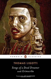 Songs of a Dead Dreamer and Grimscribe - Thomas Ligotti, Jeff Vandermeer