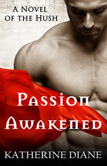 Passion Awakened (The Hush #1) - Katherine Diane