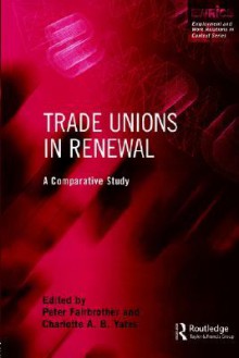 Trade Unions in Renewal: A Comparative Study - P. Fairbrother, Charlotte Yates