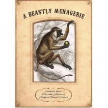 A Beastly Menagerie: Sir Pilkington-Smythe's Marvelous Collection of Strange and Unusual Creatures - Sir Pilkington-Smythe