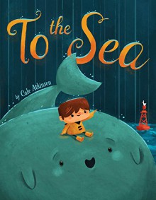 To the Sea - Cale Atkinson, Cale Atkinson