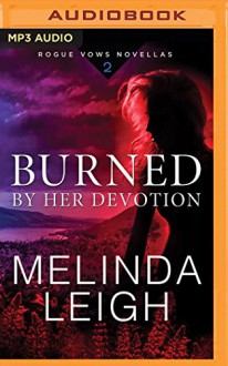 Burned by Her Devotion (Rogue Vows) - Melinda Leigh, Kate Rudd