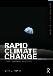 Rapid Climate Change: Causes, Consequences, and Solutions (Framing 21st Century Social Issues) - Scott G. McNall