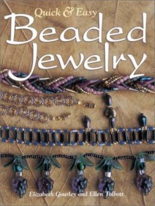 Quick & Easy Beaded Jewelry (Beadwork Books) - Elizabeth Gourley, Ellen Talbott