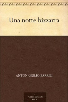 Una notte bizzarra (Italian Edition) - Anton Giulio Barrili