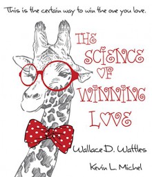 The Science of Winning Love - Wallace D. Wattles, Kevin L. Michel