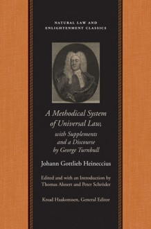 A Methodical System of Universal Law - Johann Gottlieb Heineccius, Peter Schroder, Thomas Ahnert, George Turnbull