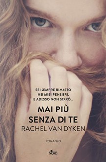 Mai più senza di te - Rachel Van Dyken, Francesca Toticchi