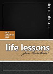 Life Lessons for Leaders - Derric Johnson