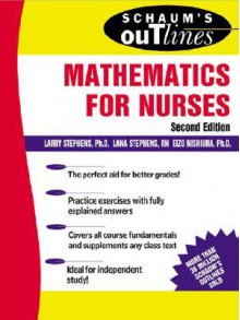 Schaum's Outline of Theory and Problems of Mathematics for Nurses - Larry Stephens, Lana Stephens, Eizo Nishiura