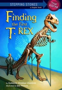 Finding the First T. Rex (A Stepping Stone Book(TM)) - Kathleen Weidner Zoehfeld, Jim Nelson