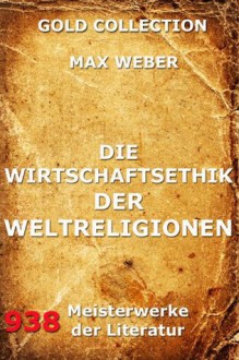 Die Wirtschaftsethik der Weltreligionen (Kommentierte Gold Collection) (German Edition) - Max Weber, Jürgen Beck