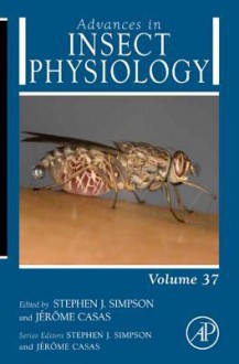 Advances in Insect Physiology, Volume 37: Physiology of Human and Animal Disease Vectors - Stephen J. Simpson, Jerome Casas