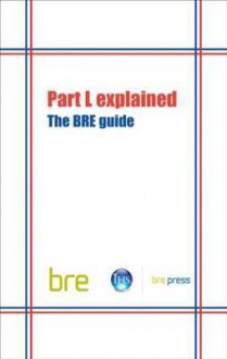 Part L Explained: The Bre Guide (Br 489) - Taylor and Francis